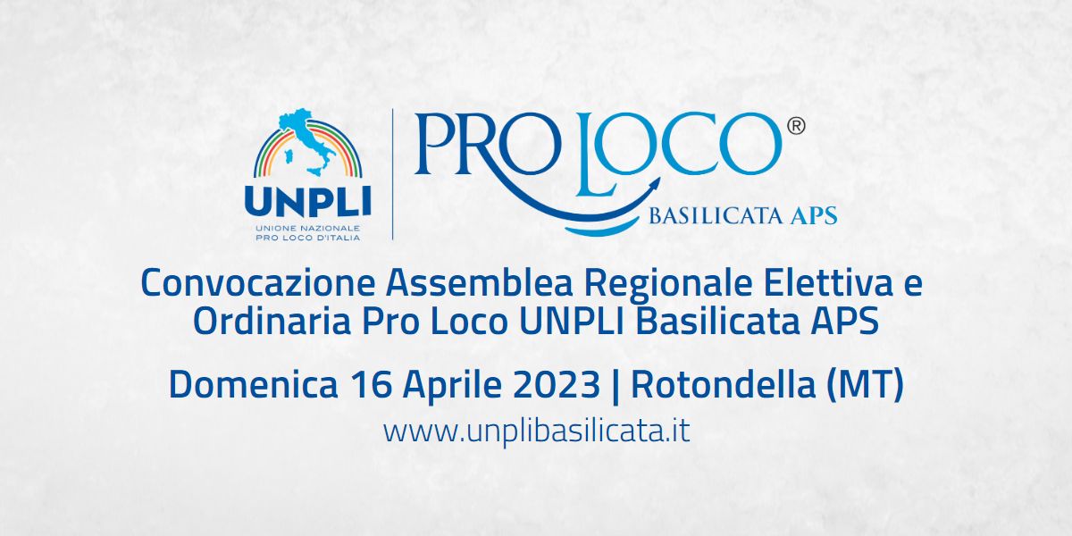 Al momento stai visualizzando Convocazione Assemblea Regionale Elettiva e Ordinaria Pro Loco UNPLI Basilicata APS | Domenica 16 Aprile 2023 | Rotondella (MT)